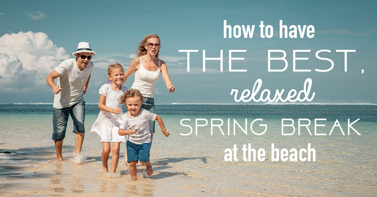 How to Have the Best, Relaxed Spring Break at the Beach