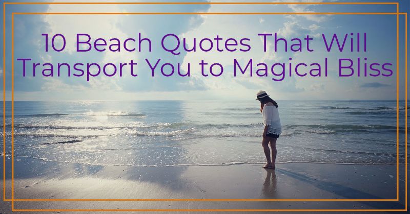 10 Beach Quotes That Will Transport You To Magical Bliss
