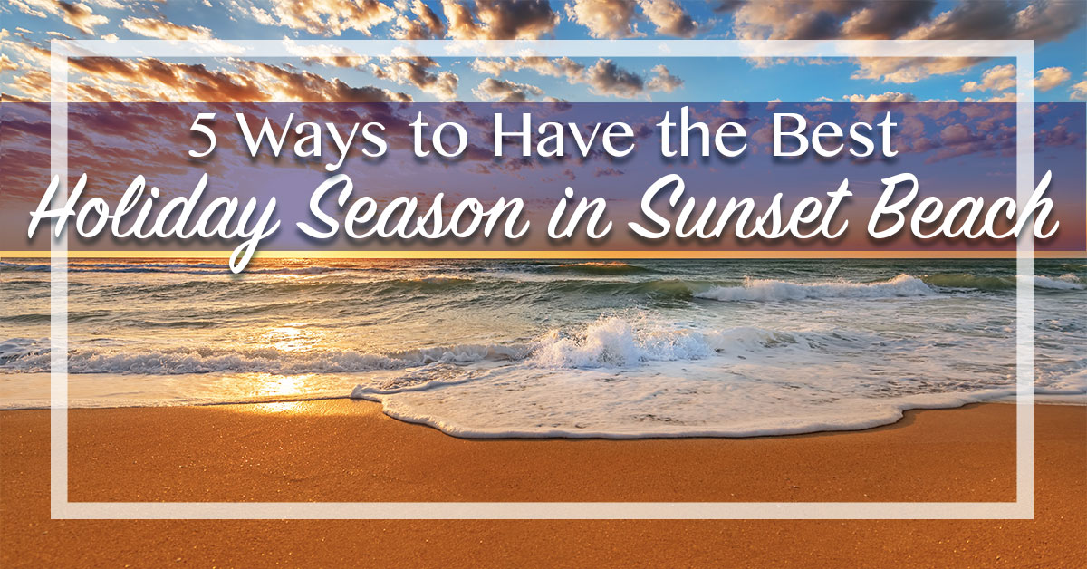5 Ways to Have the Best Holiday Season in Sunset Beach