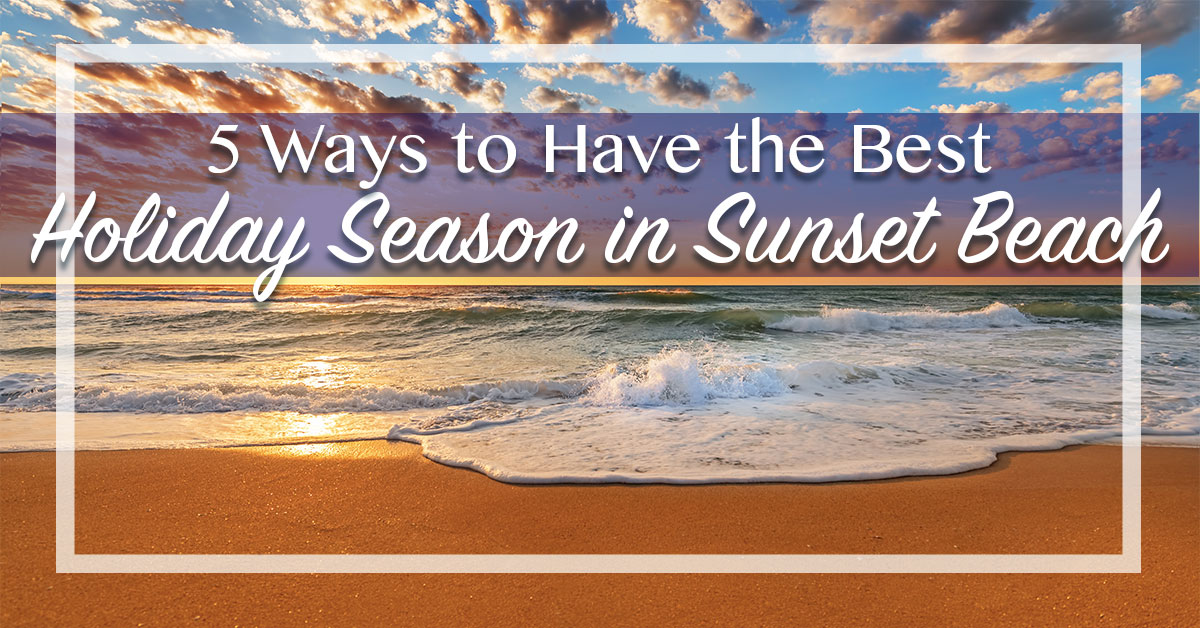 5 Ways to Have the Best Holiday Season in Sunset Beach