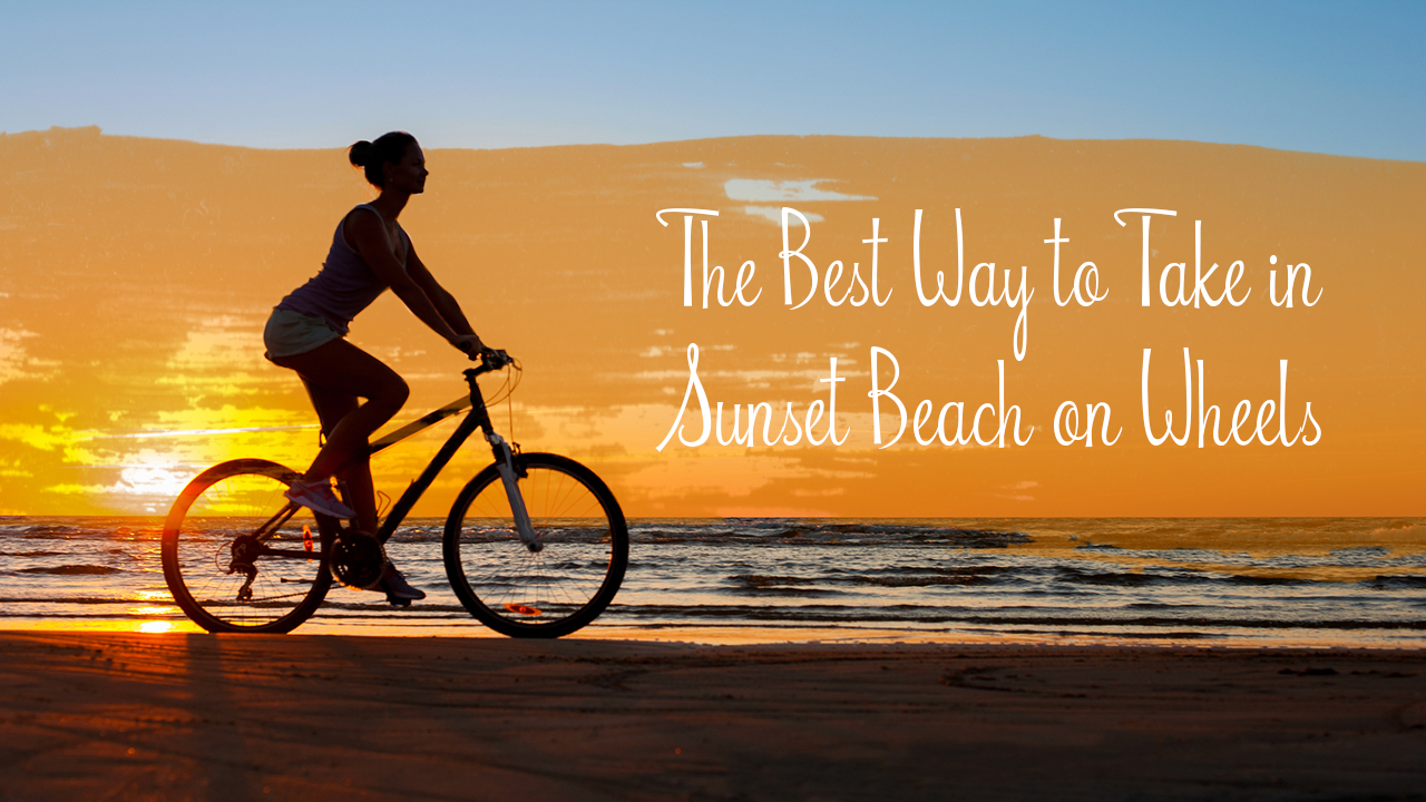 the-best-way-to-take-in-sunset-beach-on-wheels