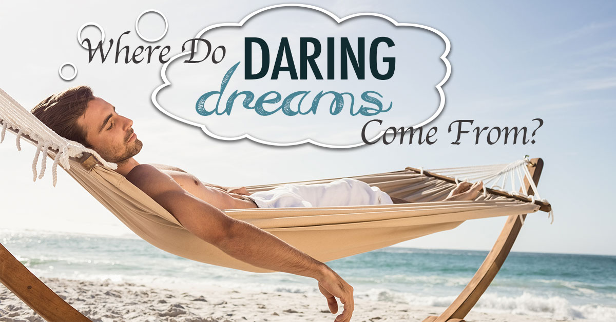 Where Do Daring Dreams Come True