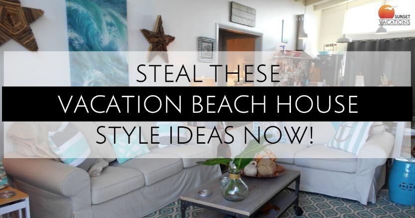 Steal These Vacation Beach House Style Ideas Now - How To Decorate Beach Style