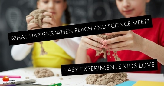 Beach Science Experiments | Sunset Vacations