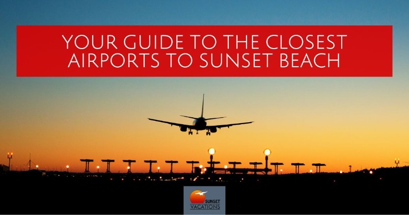 Your Guide to the Closest Airports to Sunset Beach | Sunset Vacations