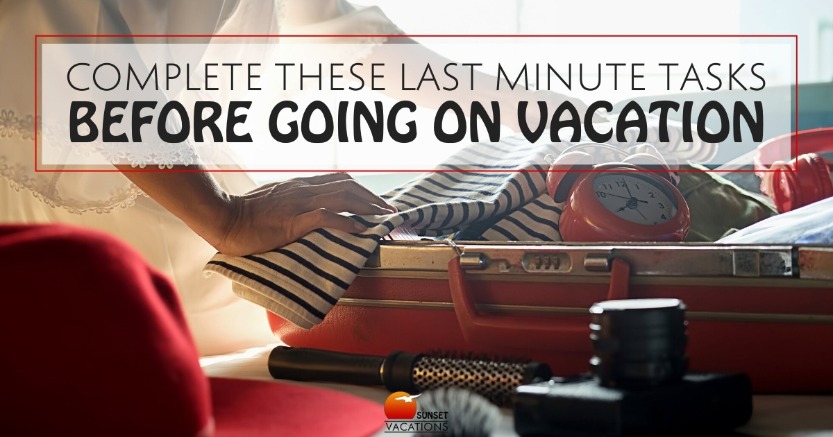 Complete These Last Minute Tasks Before Going On Vacation