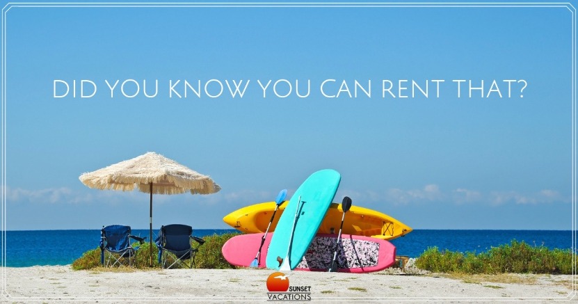 Did You Know You Can Rent That? | Sunset Vacations