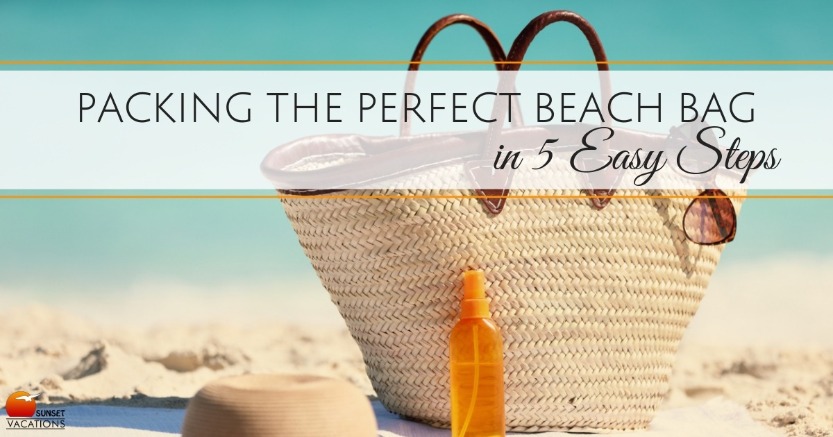 Packing the Perfect Beach Bag in 5 Easy Steps | Sunset Vacations