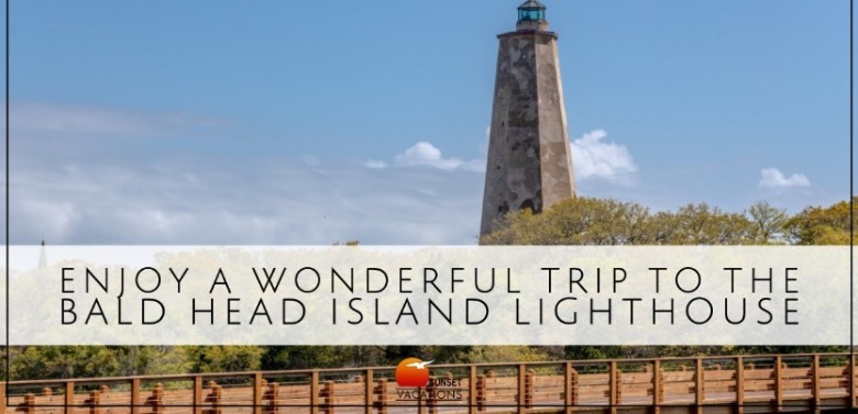 Bald Head Island Lighthouse | Sunset Vacations