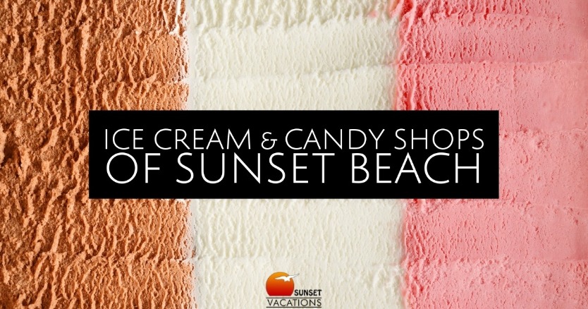 Ice Cream & Candy Shops of Sunset Beach