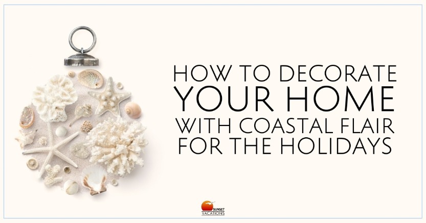 How to Decorate Your Home With Coastal Flair for the Holidays | Sunset Vacations