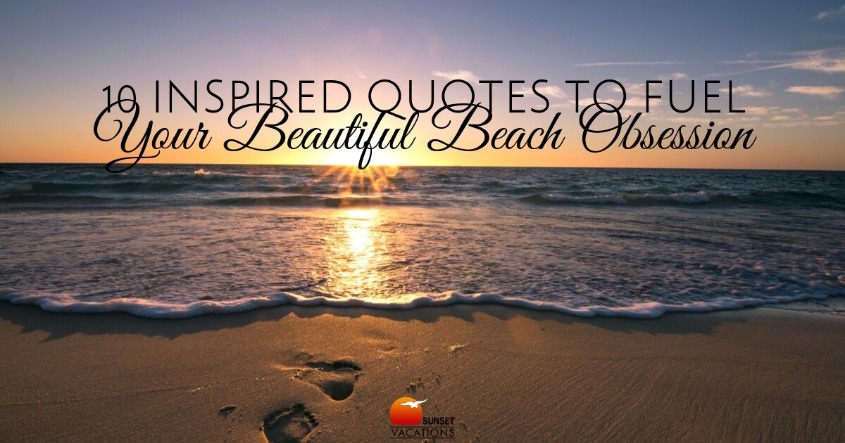 10 Inspired Quotes To Fuel Your Beautiful Beach Obsession
