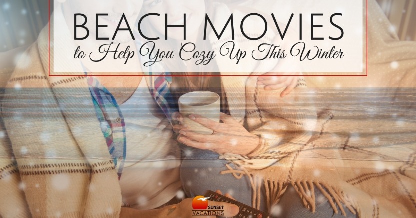 Beach Movies to Help You Cozy Up This Winter | Sunset Vacations