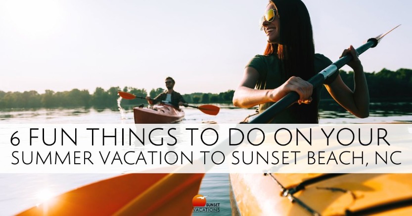 6 Fun Things to Do on Your Summer Vacation to Sunset Beach, NC | Sunset Vacations
