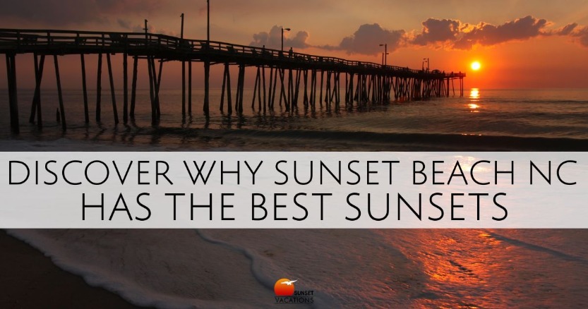 Discover Why Sunset Beach NC has the Best Sunsets | Sunset Vacations