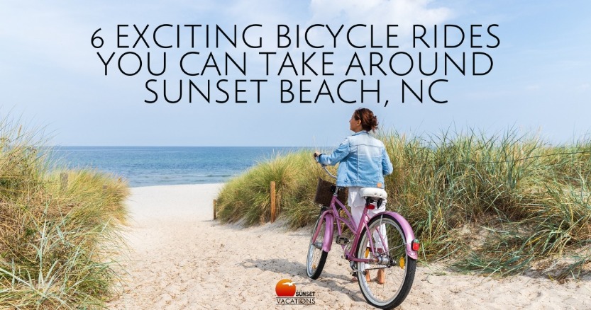 6 Exciting Bicycle Rides You Can Take Around Sunset Beach, NC | Sunset Vacations