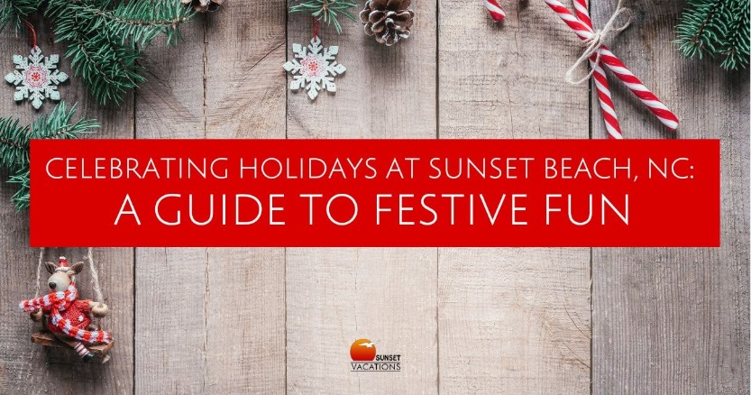 Celebrating Holidays at Sunset Beach, NC: A Guide to Festive Fun | Sunset Vacations