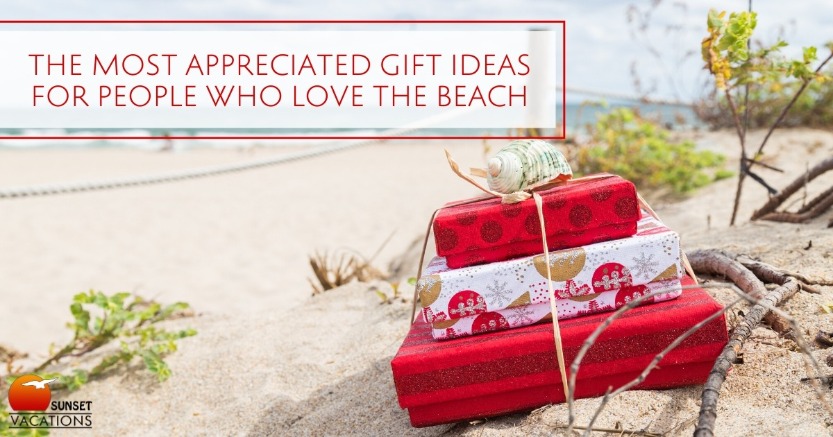 The Most Appreciated Gift Ideas For People Who Love the Beach | Sunset Vacations