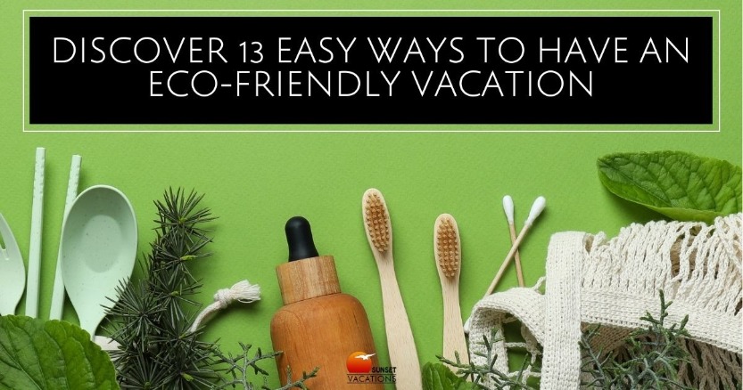 Discover 13 Easy Ways to Have an Eco-Friendly Vacation | Sunset Vacations