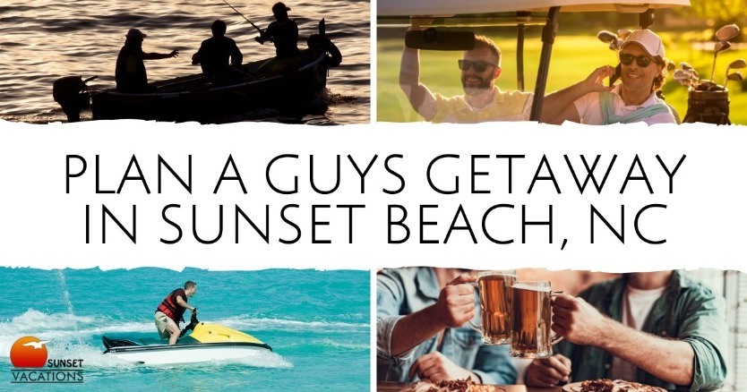 Plan a Guys Getaway in Sunset Beach, NC