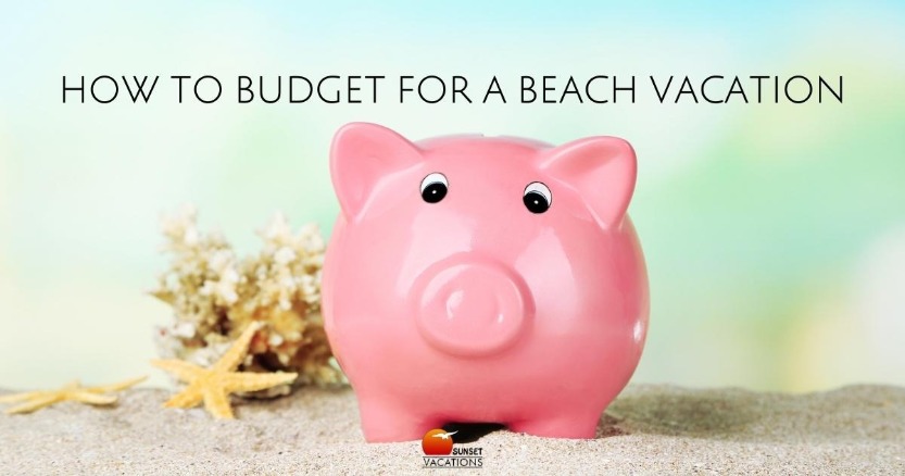 How to Budget For a Beach Vacation