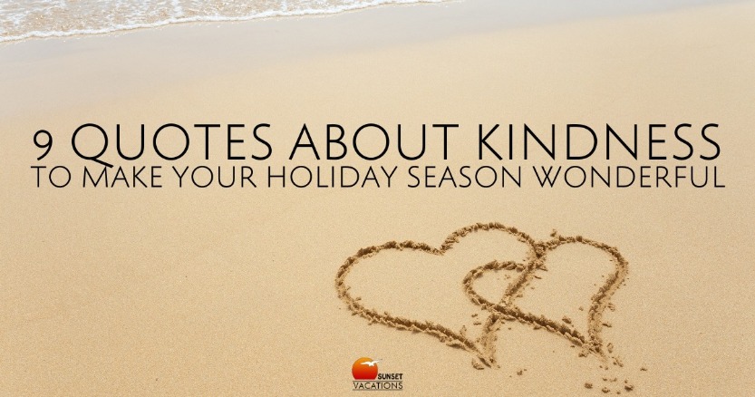 9 Quotes About Kindness to Make Your Holiday Season Wonderful | Sunset Vacations