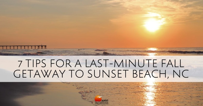 7 Tips for a Last-Minute Fall Getaway to Sunset Beach, NC | Sunset Vacations