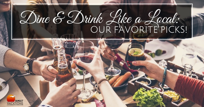 Dine and Drink Like a Local: Our Favorite Picks! | Sunset Vacations