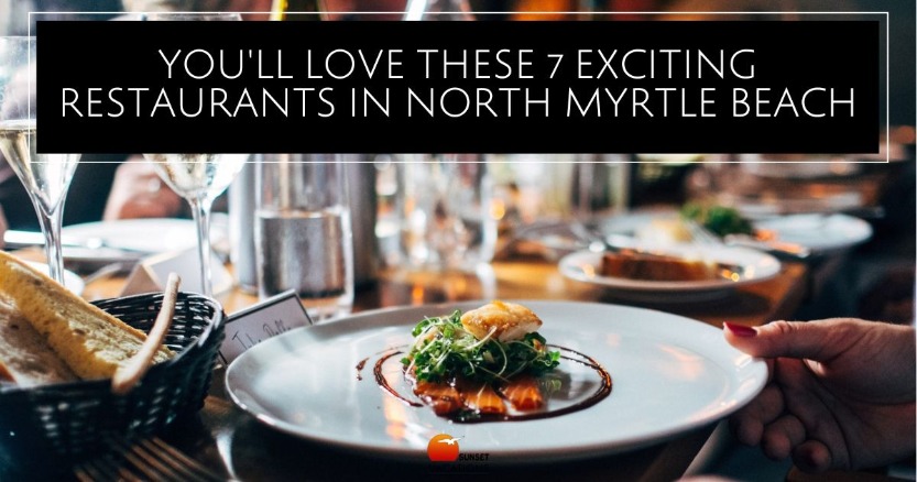 You'll Love These 7 Exciting Restaurants in North Myrtle Beach | Sunset Vacations