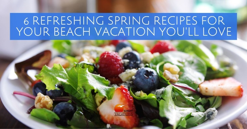 6 Refreshing Spring Recipes for Your Beach Vacation You'll Love | Sunset Vacations