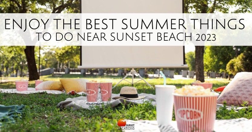 Enjoy the Best Summer Things to Do Near Sunset Beach 2023 | Sunset Vacations