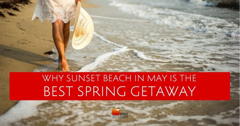 Why Sunset Beach in May is the Best Spring Getaway | Sunset Vacations