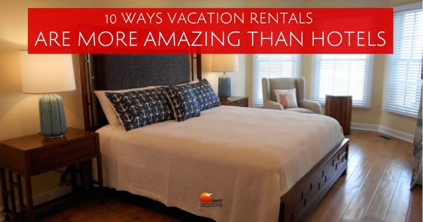 10 Ways Vacation Rentals Are More Amazing Than Hotels | Sunset Vacations