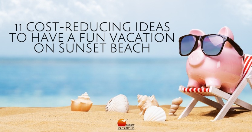 11 Cost-Reducing Ideas to Have a Fun Vacation on Sunset Beach | Sunset Vacations