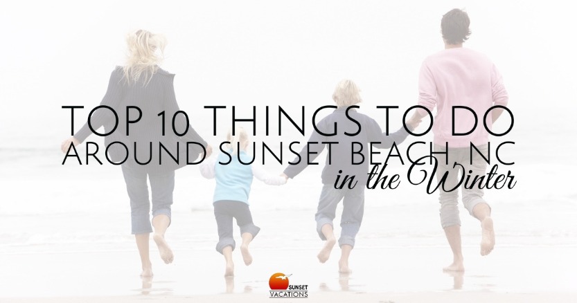 Top 10 Things to Do Around Sunset Beach, NC in the Winter | Sunset Vacations
