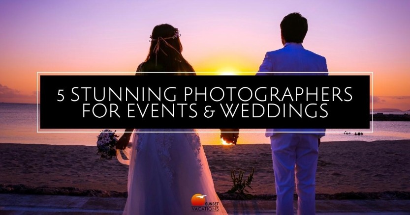 5 Stunning Photographers for Events and Weddings | Sunset Vacations