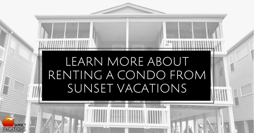 Learn More About Renting a Condo From Sunset Vacations