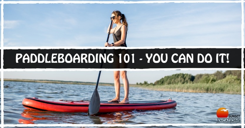 Paddleboarding 101 - You Can Do It!