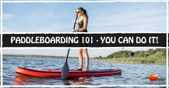 Paddleboarding 101 | Sunset Vacations