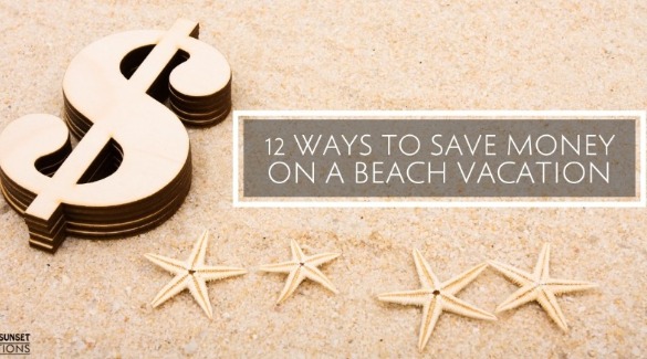 Save Money at the Beach | Sunset Vacations