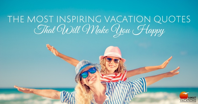 The Most Inspiring Vacation Quotes That Will Make You Happy | Sunset Vacations