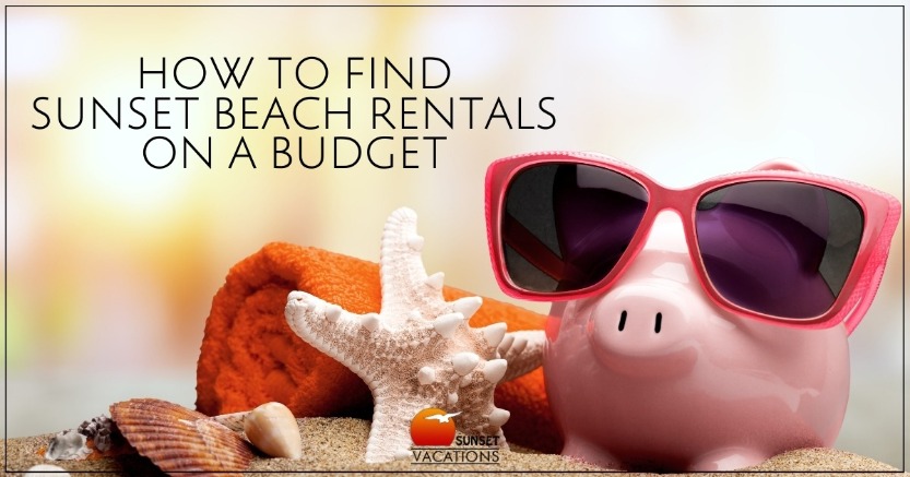 How To Find Sunset Beach Rentals On a Budget