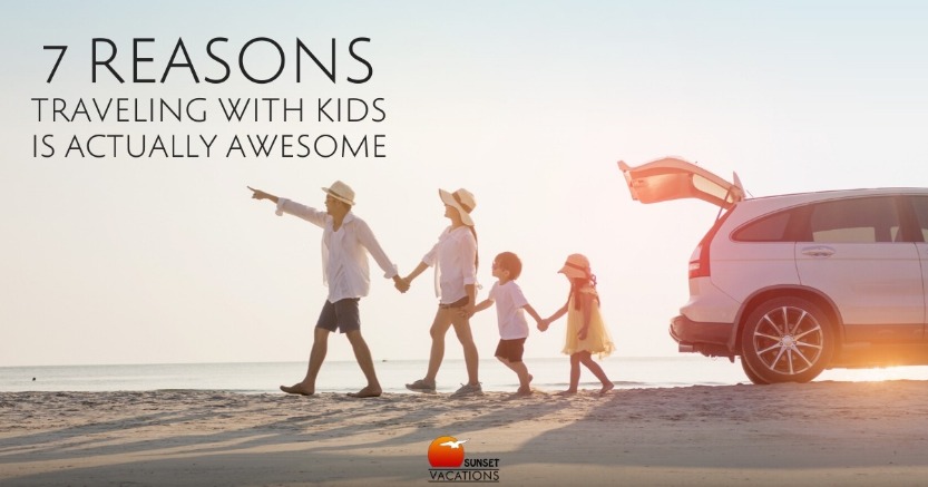 7 Reasons Traveling With Kids Is Actually Awesome