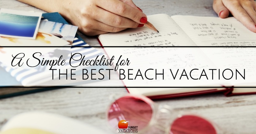 A Simple Checklist for the Best Beach Vacation | Sunset Vacations