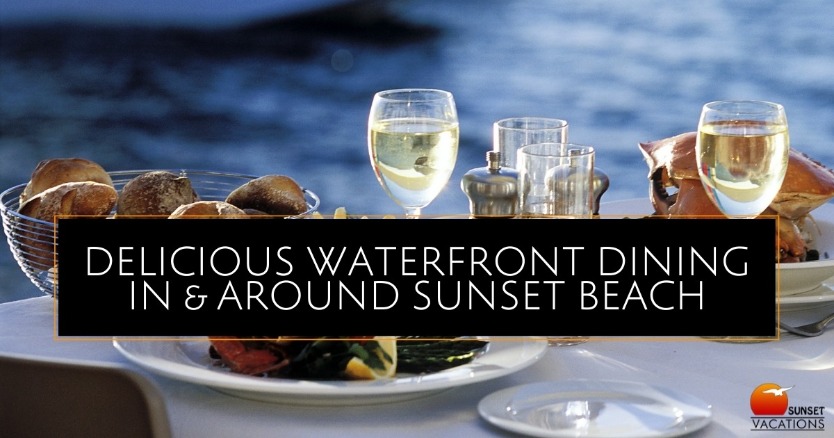 Delicious Waterfront Dining in and Around Sunset Beach