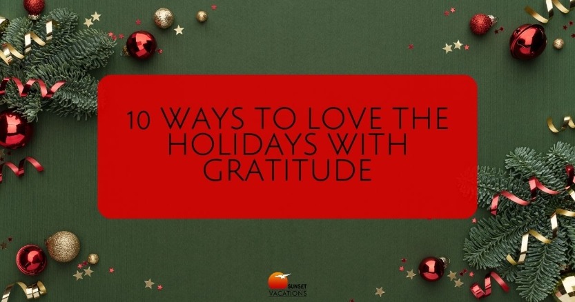 10 Ways to Love the Holidays With Gratitude | Sunset Vacations