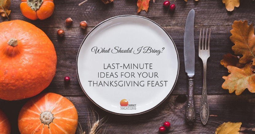 What Should I Bring? Last-Minute Ideas For Your Thanksgiving Feast | Sunset Vacations