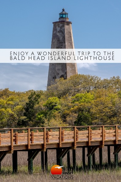 Enjoy A Wonderful Trip to the Bald Head Island Lighthouse | Sunset Vacations