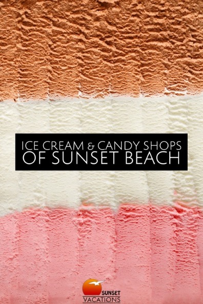 Ice Cream & Candy Shops of Sunset Beach