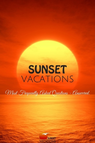 Sunset Vacations Most Frequently Asked Questions - Answered.